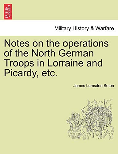 Notes on the operations of the North German Troops in Lorraine and Picardy, etc. - Seton, James Lumsden