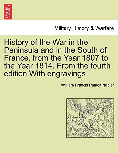 History of the War in the Peninsula and in the South of France, from the Year 1807 to the Year 1814 From the fourth edition With engravings - William Francis Patrick Napier