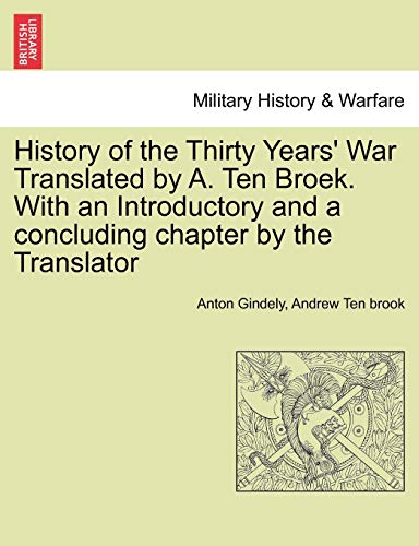 9781241449087: History of the Thirty Years' War Translated by A. Ten Broek. With an Introductory and a concluding chapter by the Translator