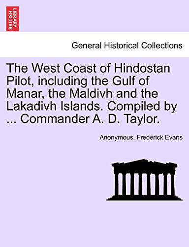 Beispielbild fr The West Coast of Hindostan Pilot, Including the Gulf of Manar, the Maldivh and the Lakadivh Islands. Compiled by . Commander A. D. Taylor. zum Verkauf von Lucky's Textbooks