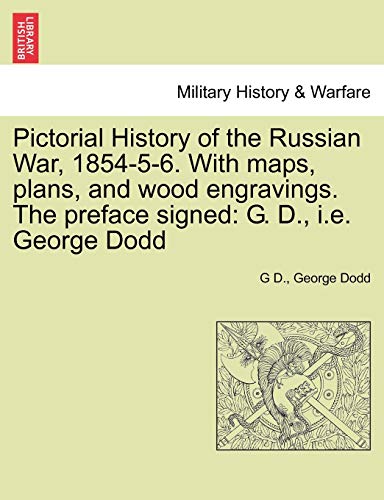 Imagen de archivo de Pictorial History of the Russian War, 1854-5-6. With maps, plans, and wood engravings. The preface signed: G. D., i.e. George Dodd a la venta por Lucky's Textbooks