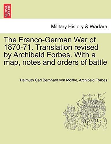 Beispielbild fr The Franco-German War of 1870-71. Translation revised by Archibald Forbes. With a map; notes and orders of battle zum Verkauf von Ria Christie Collections