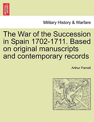 Stock image for The War of the Succession in Spain 1702-1711. Based on Original Manuscripts and Contemporary Records for sale by Lucky's Textbooks