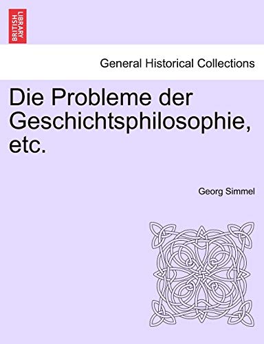 Die Probleme der Geschichtsphilosophie, etc. (German Edition) (9781241450243) by Simmel, Georg