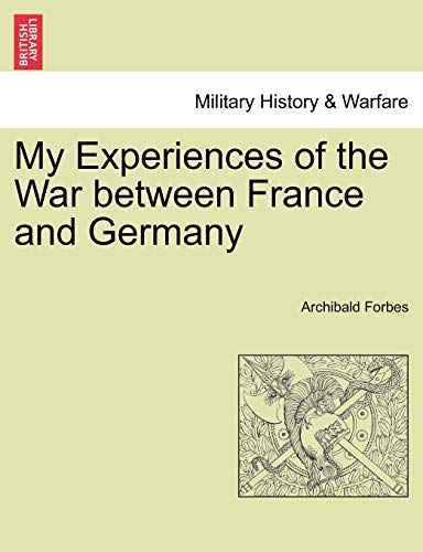 My Experiences of the War between France and Germany (9781241450304) by Forbes, Archibald