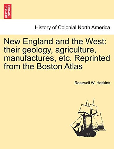 Stock image for New England and the West their geology, agriculture, manufactures, etc Reprinted from the Boston Atlas for sale by PBShop.store US