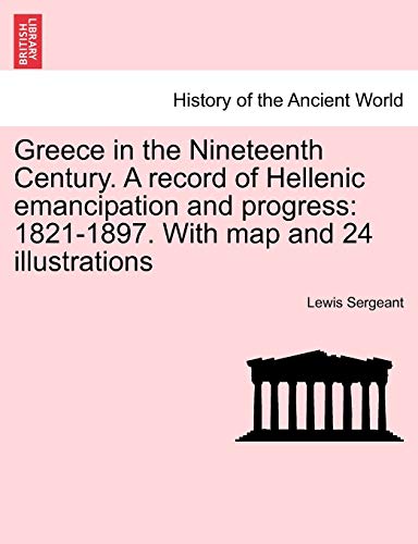 9781241451592: Greece in the Nineteenth Century. a Record of Hellenic Emancipation and Progress: 1821-1897. with Map and 24 Illustrations