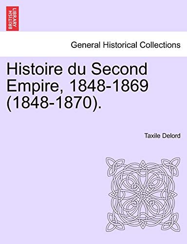 Histoire du Second Empire, 18481869 18481870 TOME PREMIER - Taxile Delord