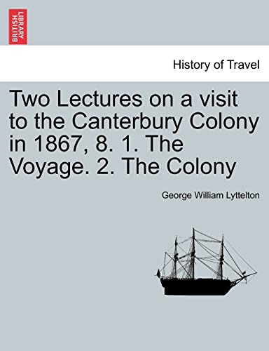 Stock image for Two Lectures on a Visit to the Canterbury Colony in 1867, 8. 1. the Voyage. 2. the Colony for sale by Lucky's Textbooks