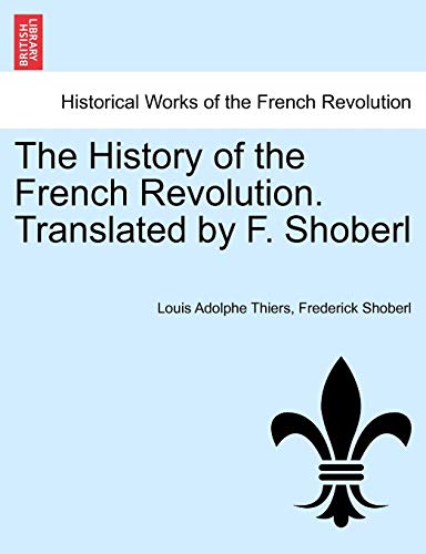 9781241452391: The History of the French Revolution. Translated by F. Shoberl. Vol. I