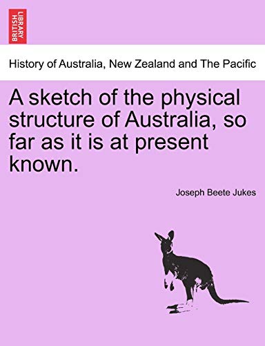 Stock image for A Sketch of the Physical Structure of Australia, So Far as It Is at Present Known. for sale by Lucky's Textbooks