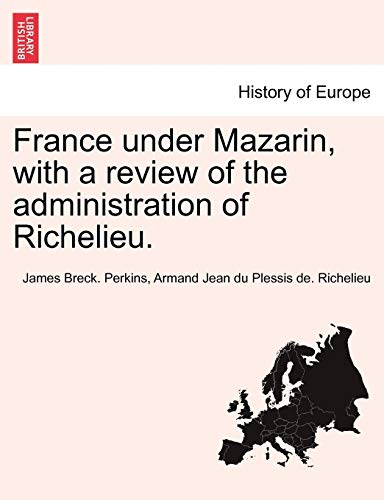 Imagen de archivo de France under Mazarin, with a review of the administration of Richelieu. a la venta por Lucky's Textbooks