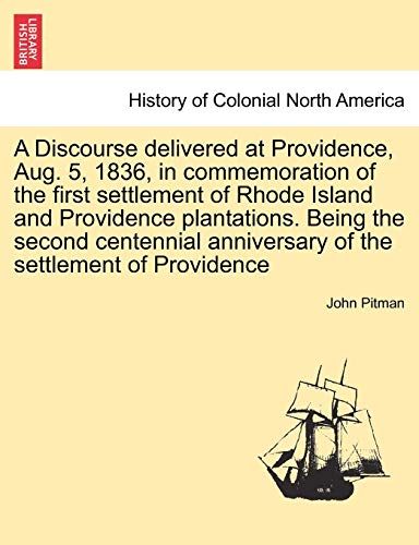 Stock image for A Discourse Delivered at Providence, Aug. 5, 1836, in Commemoration of the First Settlement of Rhode Island and Providence Plantations. Being the . Anniversary of the Settlement of Providence for sale by Lucky's Textbooks