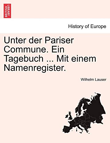Imagen de archivo de Unter Der Pariser Commune. Ein Tagebuch . Mit Einem Namenregister. (English and German Edition) a la venta por Lucky's Textbooks