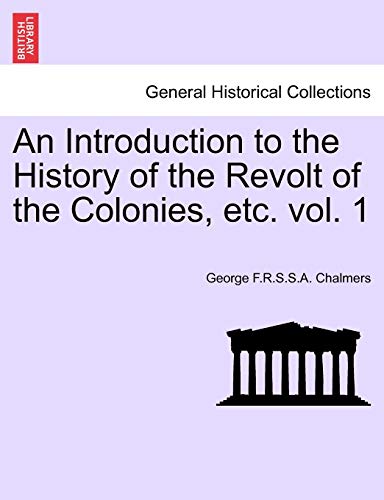 Imagen de archivo de An Introduction to the History of the Revolt of the Colonies, Etc. Volume I. a la venta por Lucky's Textbooks
