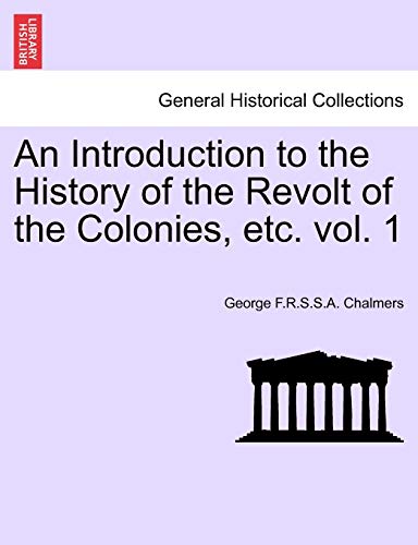 Stock image for An Introduction to the History of the Revolt of the Colonies, etc. Volume I. for sale by Chiron Media