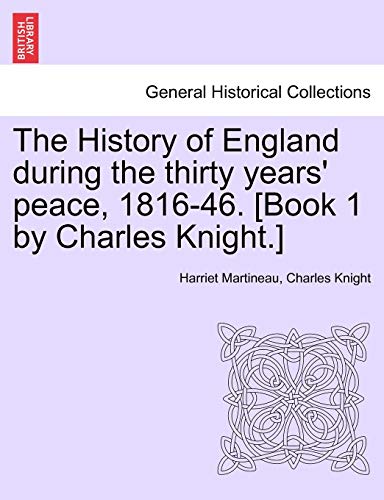 Imagen de archivo de The History of England during the thirty years' peace, 1816-46. [Book 1 by Charles Knight.] VOL. I a la venta por Lucky's Textbooks