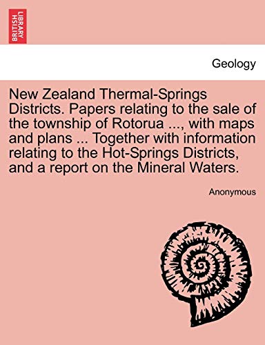 Stock image for New Zealand Thermal-Springs Districts. Papers relating to the sale of the township of Rotorua .; with maps and plans . Together with information relating to the Hot-Springs Districts; and a report for sale by Ria Christie Collections