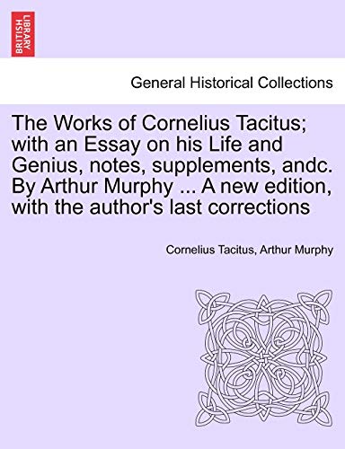 Stock image for The Works of Cornelius Tacitus with an Essay on his Life and Genius, notes, supplements, andc By Arthur Murphy A new edition, with the author's last corrections for sale by PBShop.store US