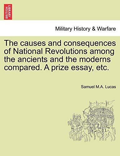 Stock image for The Causes and Consequences of National Revolutions Among the Ancients and the Moderns Compared. a Prize Essay, Etc. for sale by Lucky's Textbooks