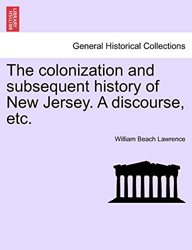 Stock image for The Colonization and Subsequent History of New Jersey. a Discourse, Etc. for sale by Lucky's Textbooks