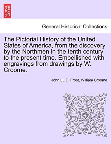 9781241455385: The Pictorial History of the United States of America, from the discovery by the Northmen in the tenth century to the present time. Embellished with engravings from drawings by W. Croome. Vol. III