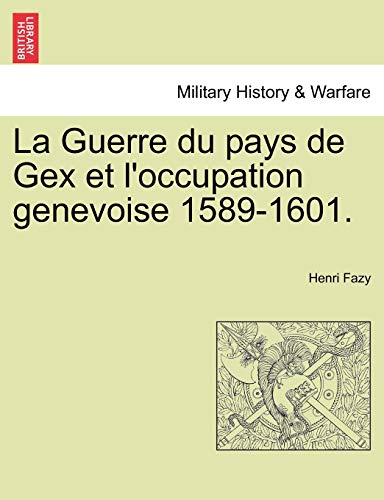 Beispielbild fr La Guerre du pays de Gex et l'occupation genevoise 15891601 zum Verkauf von PBShop.store US