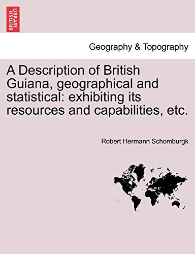 Imagen de archivo de A Description of British Guiana, Geographical and Statistical: Exhibiting Its Resources and Capabilities, Etc. a la venta por Lucky's Textbooks