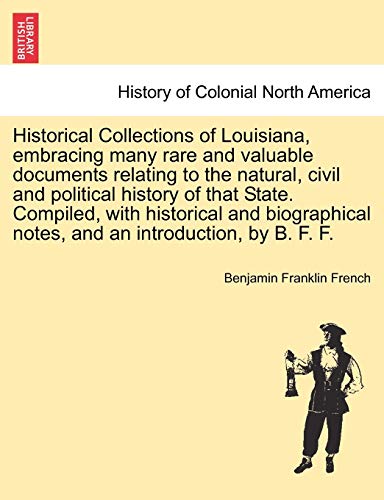 Beispielbild fr Historical Collections of Louisiana, embracing many rare and valuable documents relating to the natural, civil and political history of that State and an introduction, by B F F Part III zum Verkauf von PBShop.store US