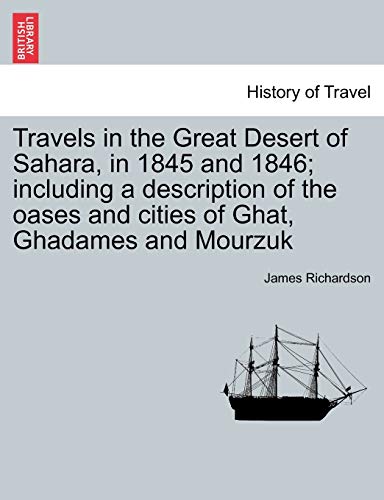 Imagen de archivo de Travels in the Great Desert of Sahara, in 1845 and 1846; including a description of the oases and cities of Ghat, Ghadames and Mourzuk. Vol. II a la venta por Lucky's Textbooks