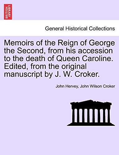 9781241458683: Memoirs of the Reign of George the Second, from his accession to the death of Queen Caroline. Edited, from the original manuscript by J. W. Croker. Vol. II