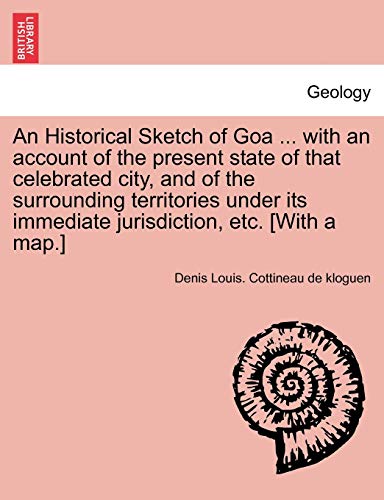 Stock image for An Historical Sketch of Goa . with an Account of the Present State of That Celebrated City, and of the Surrounding Territories Under Its Immediate Jurisdiction, Etc. [With a Map.] for sale by Lucky's Textbooks