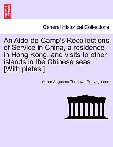 Stock image for An Aide-de-Camp's Recollections of Service in China, a residence in Hong Kong, and visits to other islands in the Chinese seas. [With plates.] for sale by Lucky's Textbooks