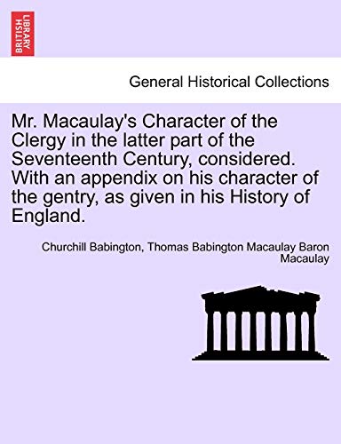 Stock image for Mr. Macaulay's Character of the Clergy in the Latter Part of the Seventeenth Century, Considered. with an Appendix on His Character of the Gentry, as for sale by Lucky's Textbooks