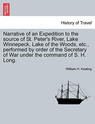 Imagen de archivo de Narrative of an Expedition to the source of St Peter's River, Lake Winnepeck, Lake of the Woods, etc, performed by order of the Secretary of War under the command of S H Long, vol II a la venta por PBShop.store US