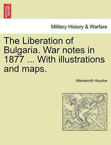 Stock image for The Liberation of Bulgaria. War Notes in 1877 . with Illustrations and Maps. for sale by ThriftBooks-Atlanta