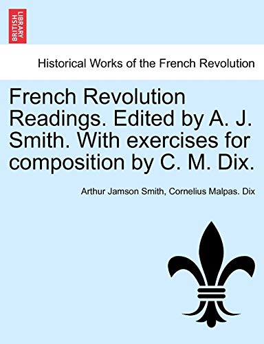 Imagen de archivo de French Revolution Readings. Edited by A. J. Smith. with Exercises for Composition by C. M. Dix. a la venta por Ebooksweb
