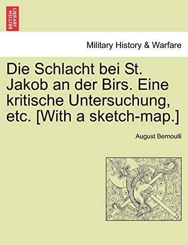 Die Schlacht bei St. Jakob an der Birs. Eine kritische Untersuchung, etc. [With a sketch-map.] - Bernoulli, August