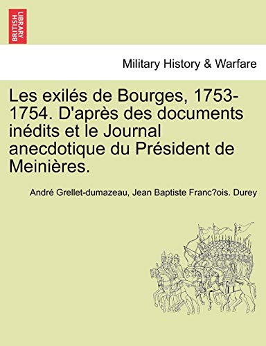 Beispielbild fr Les exils de Bourges, 1753-1754. D'aprs des documents indits et le Journal anecdotique du Prsident de Meinires. (French Edition) zum Verkauf von Lucky's Textbooks