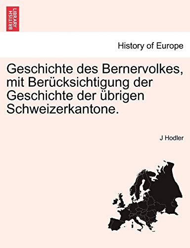 Geschichte des Bernervolkes, mit Berucksichtigung der Geschichte der ubrigen Schweizerkantone. - Hodler, J
