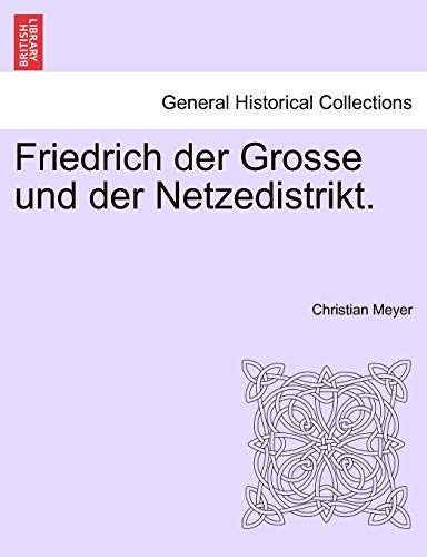 Friedrich der Grosse und der Netzedistrikt. (9781241462437) by Meyer, Christian