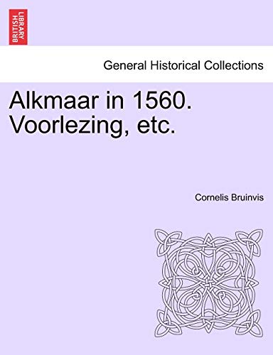 Beispielbild fr Alkmaar in 1560. Voorlezing, Etc. (Dutch Edition) zum Verkauf von Lucky's Textbooks