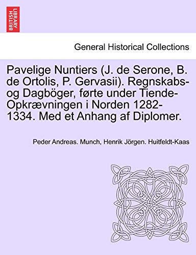 Stock image for Pavelige Nuntiers J de Serone, B de Ortolis, P Gervasii Regnskabsog Dagbger, frte under TiendeOpkrvningen i Norden 12821334 Med et Anhang af Diplomer for sale by PBShop.store US