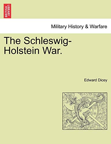 9781241464998: The Schleswig-Holstein War. Vol. I