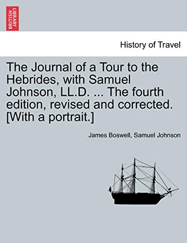 9781241465209: The Journal of a Tour to the Hebrides, with Samuel Johnson, LL.D. ... The fourth edition, revised and corrected. [With a portrait.] The Fourth Edition.