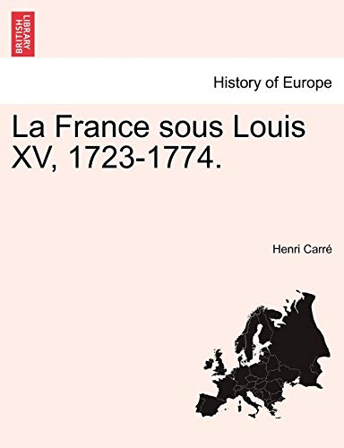 La France sous Louis XV, 1723-1774. - Carre, Henri