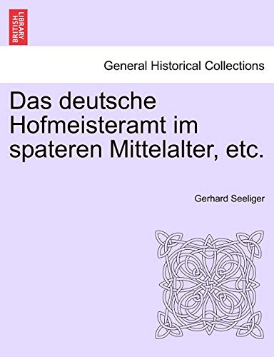Das deutsche Hofmeisteramt im spateren Mittelalter, etc. - Seeliger, Gerhard