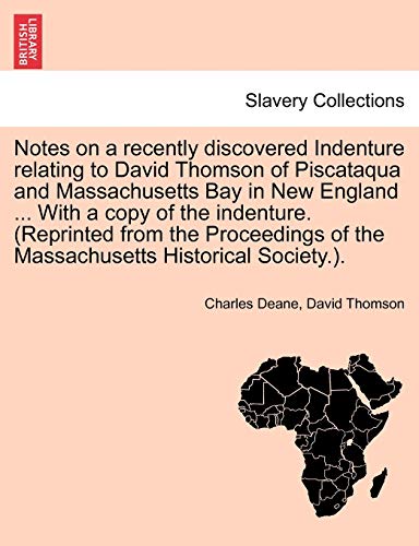 Stock image for Notes on a Recently Discovered Indenture Relating to David Thomson of Piscataqua and Massachusetts Bay in New England . with a Copy of the . of the Massachusetts Historical Society.). for sale by Lucky's Textbooks