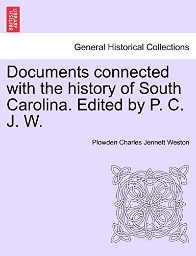 

Documents Connected with the History of South Carolina. Edited by P. C. J. W. (Paperback or Softback)