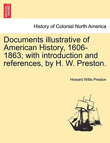 Stock image for Documents Illustrative of American History, 1606-1863; With Introduction and References, by H. W. Preston. for sale by Lucky's Textbooks